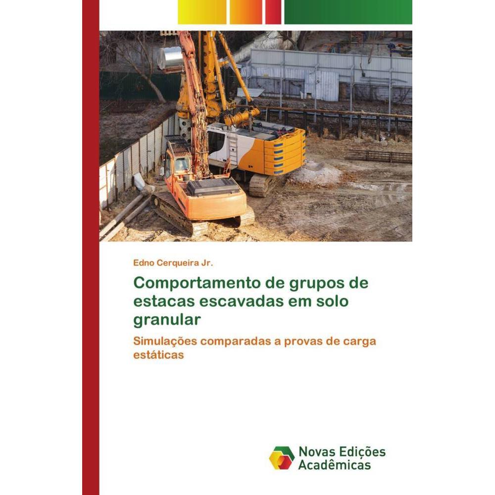 Comportamento de grupos de estacas escavadas em solo granular, Fachbücher von Edno Cerqueira Jr.