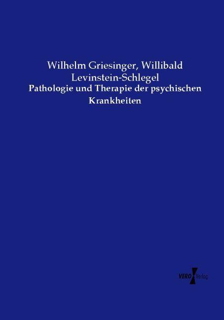 Produktbild Pathologie und Therapie der psychischen Krankheiten (Deutsch, Wilhelm Griesinger, Willibald Levinstein-Schlegel, 2015)