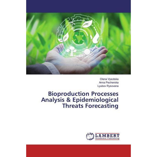 Bioproduction Processes Analysis & Epidemiological Threats Forecasting, Fachbücher von Anna Pecherska, Olena Vysotska, L...