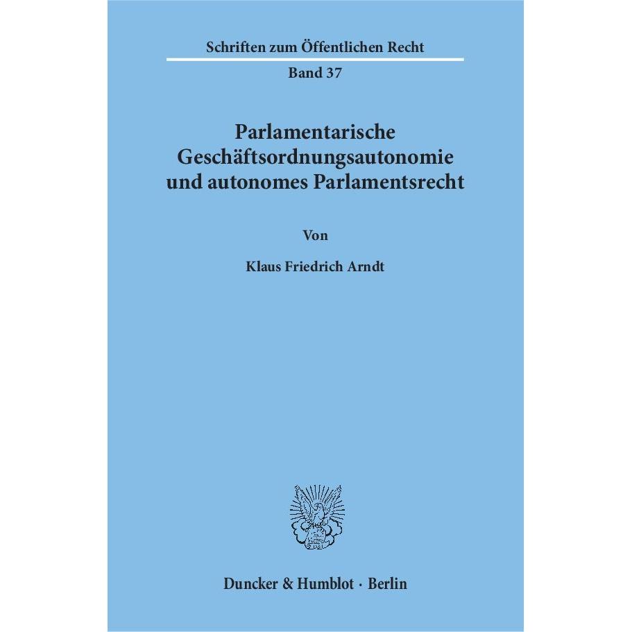 Parlamentarische Geschäftsordnungsautonomie und autonomes Parlamentsrecht, Fachbücher von Klaus Friedrich Arndt