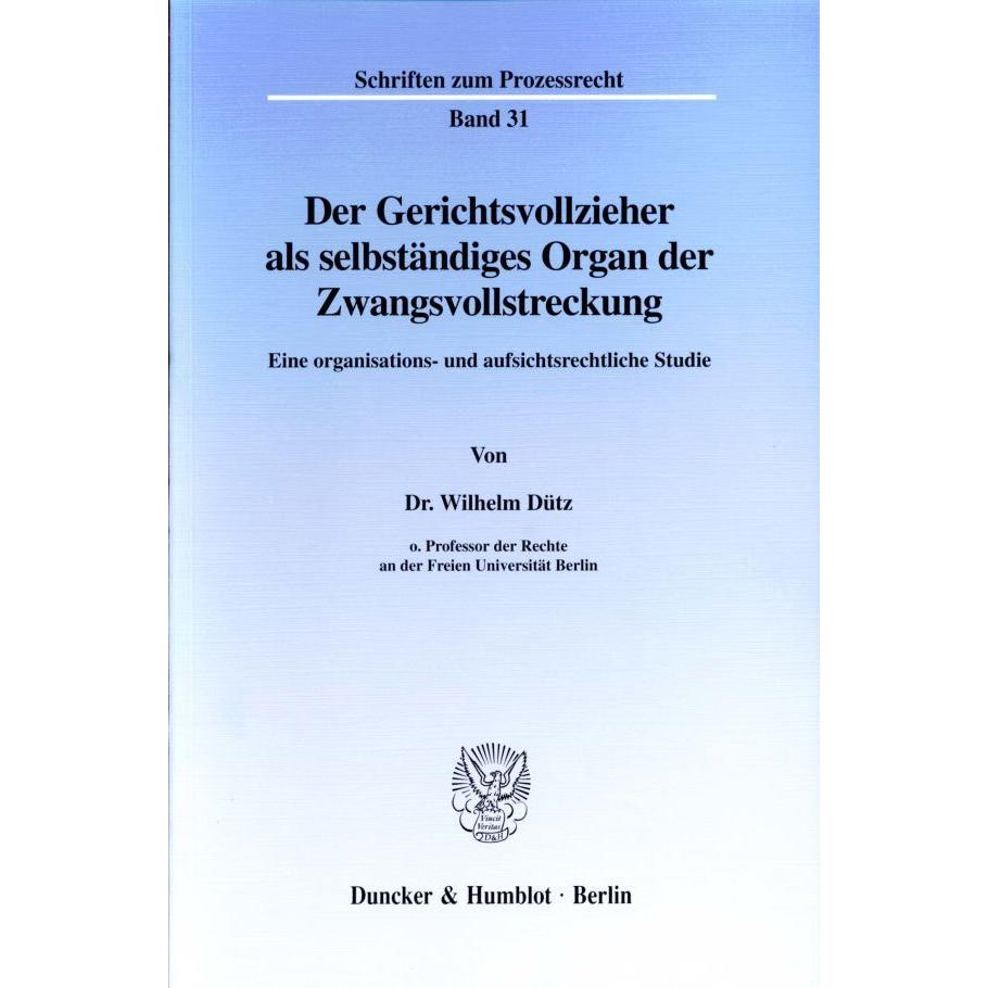 Der Gerichtsvollzieher als selbständiges Organ der Zwangsvollstreckung., Fachbücher von Wilhelm Dütz