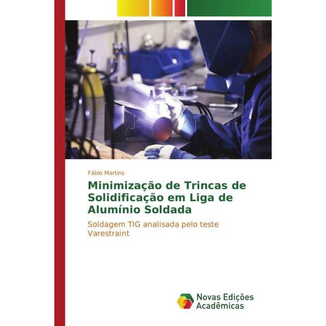 Minimização de Trincas de Solidificação em Liga de Alumínio Soldada, Fachbücher von Fábio Martins