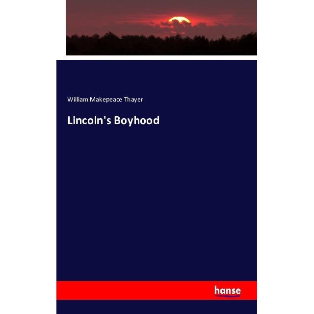 Lincoln's Boyhood, Fachbücher von William Makepeace Thayer