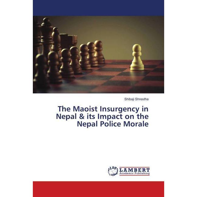 The Maoist Insurgency in Nepal & its Impact on the Nepal Police Morale, Sachbücher von Shibaji Shrestha