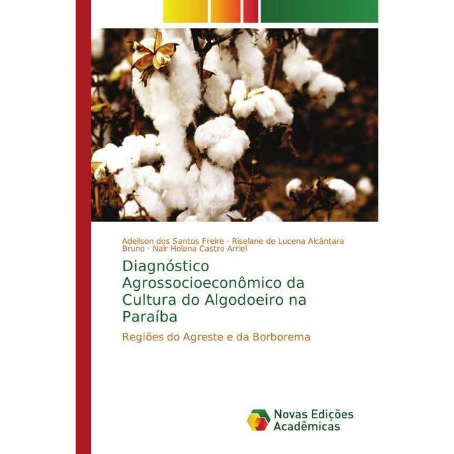 Diagnóstico Agrossocioeconômico da Cultura do Algodoeiro na Paraíba, Fachbücher von Nair Helena Castro Arriel, Riselane ...