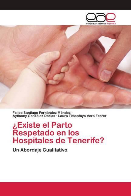 Actual product image ¿Existe el Parto Respetado en los Hospitales de Tenerife? (Laura Timanfaya Vera Ferrer, Aythamy González Darias, Felipe Santiago Fernández Méndez, 2020)