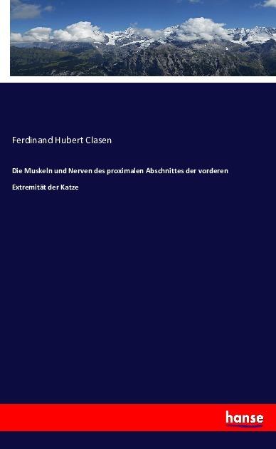 Produktbild Die Muskeln und Nerven des proximalen Abschnittes der vorderen Extremität der Katze (Deutsch, Ferdinand Hubert Clasen, 2016)