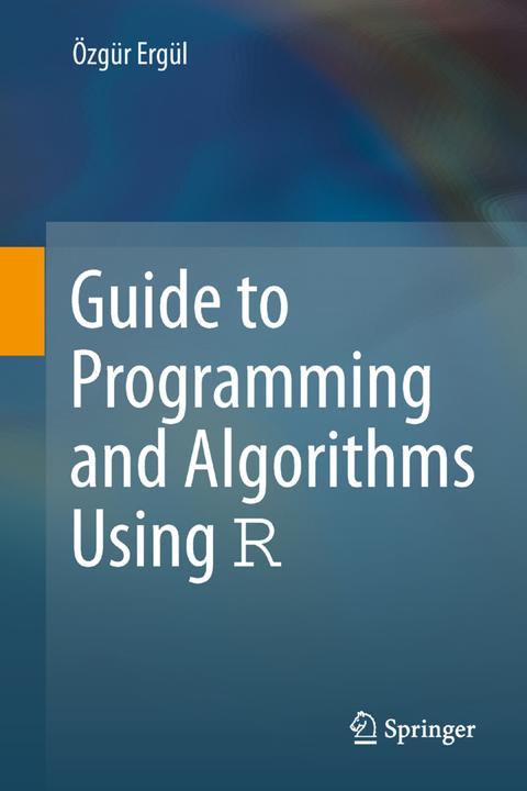Produktbild Guide to Programming and Algorithms Using R (Englisch, Özgür Ergül, 2015)