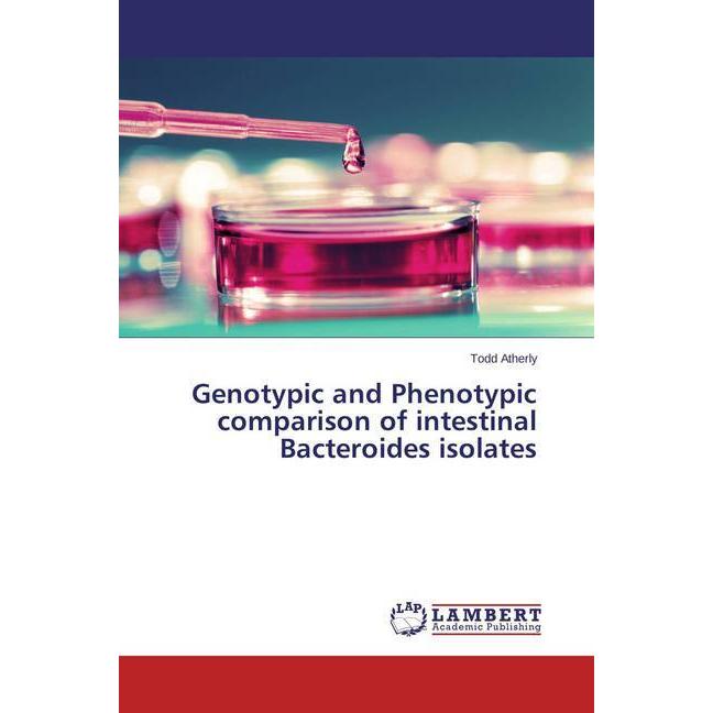 Genotypic and Phenotypic comparison of intestinal Bacteroides isolates, Fachbücher von Todd Atherly