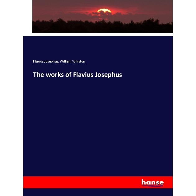 The works of Flavius Josephus, Fachbücher von Flavius Josephus, William Whiston