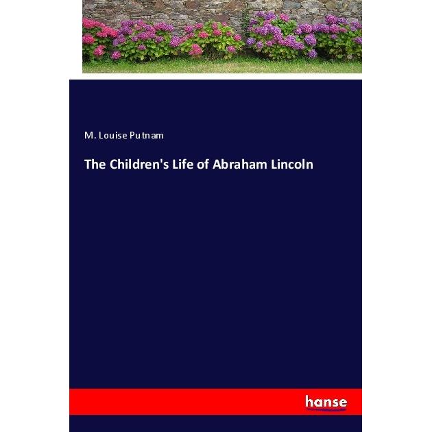 The Children's Life of Abraham Lincoln, Belletristik von M. Louise Putnam
