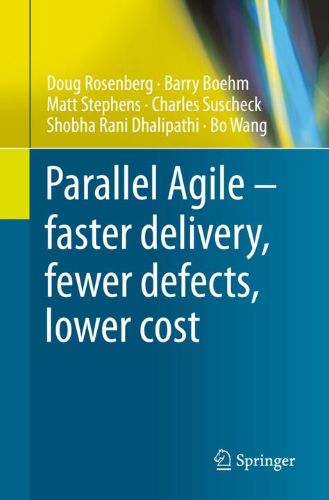 Produktbild Parallel Agile - faster delivery, fewer defects, lower cost (Englisch, Barry Boehm, Bo Wang, Charles Suscheck, Doug Rosenberg, Matt Stephens, Shobha Rani Dhalipathi, 2021)