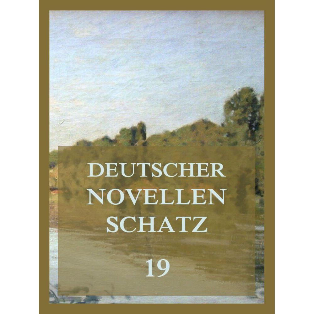 Deutscher Novellenschatz 19, Belletristik von Joseph Victor von Scheffel, Leopold Schefer, Claire von Glümer, Walter Tes...