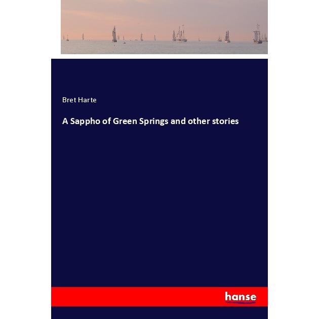 A Sappho of Green Springs and other stories, Belletristik von Bret Harte