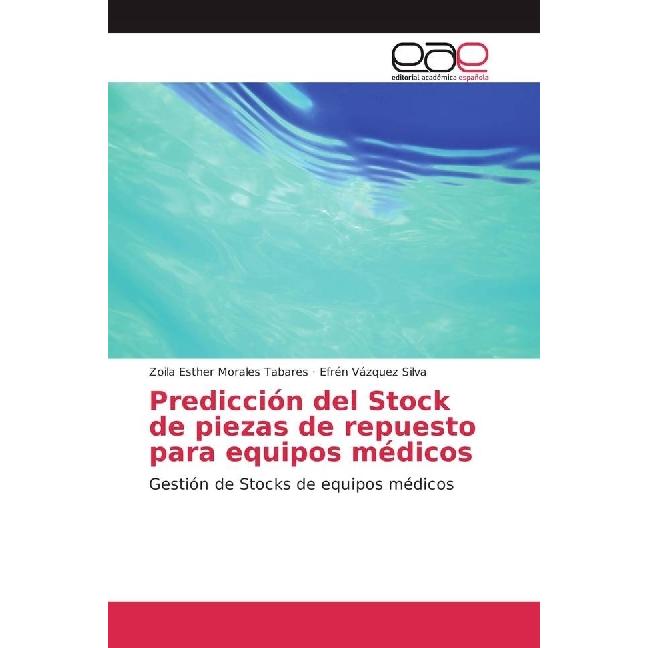 Predicción del Stock de piezas de repuesto para equipos médicos, Fachbücher von Zoila Esther Morales Tabares, Efrén Vázq...
