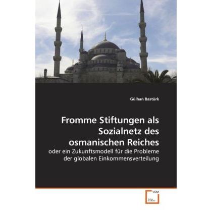 Fromme Stiftungen als Sozialnetz des osmanischen Reiches, Fachbücher von Gülhan Bastürk