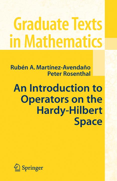 An Introduction to Operators on the Hardy-Hilbert Space (Peter Rosenthal, Ruben A. Martinez-Avendano, 2010)