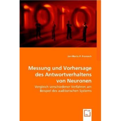 Messung und Vorhersage des Antwortverhaltens von Neuronen, Fachbücher von Jan-Moritz P. Franosch