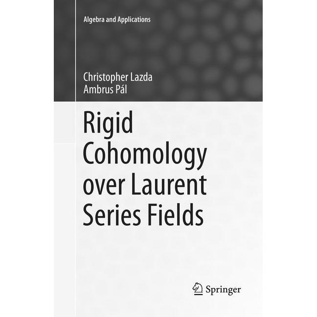 Rigid Cohomology over Laurent Series Fields, Fachbücher von Ambrus Pál, Christopher Lazda
