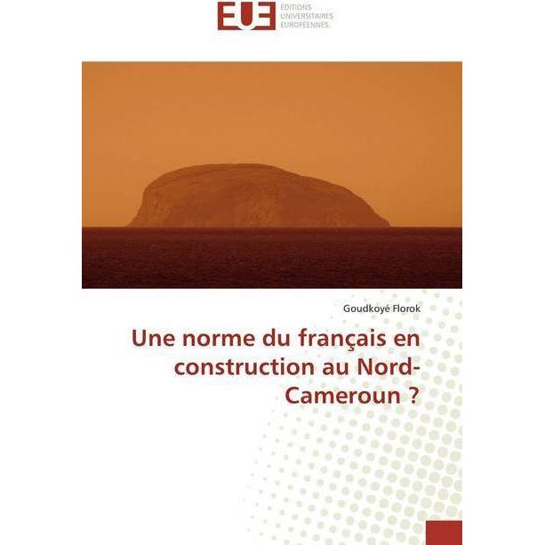 Une norme du français en construction au Nord-Cameroun?, Fachbücher von Goudkoyé Florok