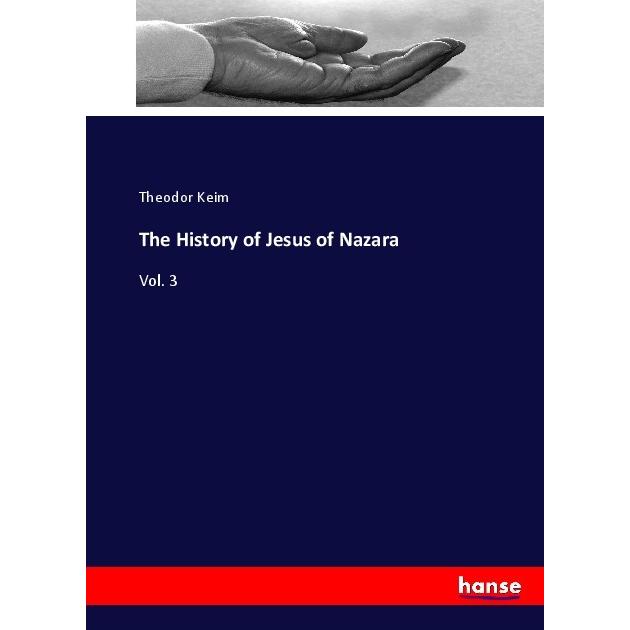 The History of Jesus of Nazara, Sachbücher von Theodor Keim