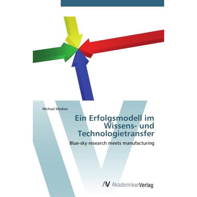 Ein Erfolgsmodell im Wissens- und Technologietransfer, Fachbücher von Michael Mösken