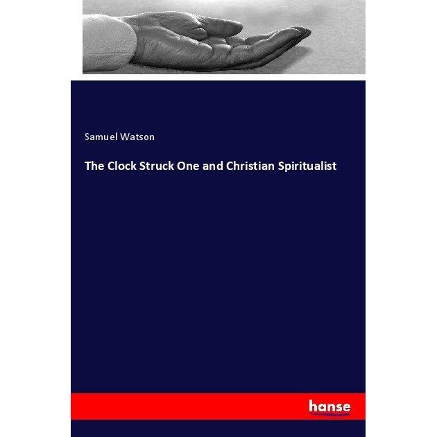 The Clock Struck One and Christian Spiritualist, Sachbücher von Samuel Watson