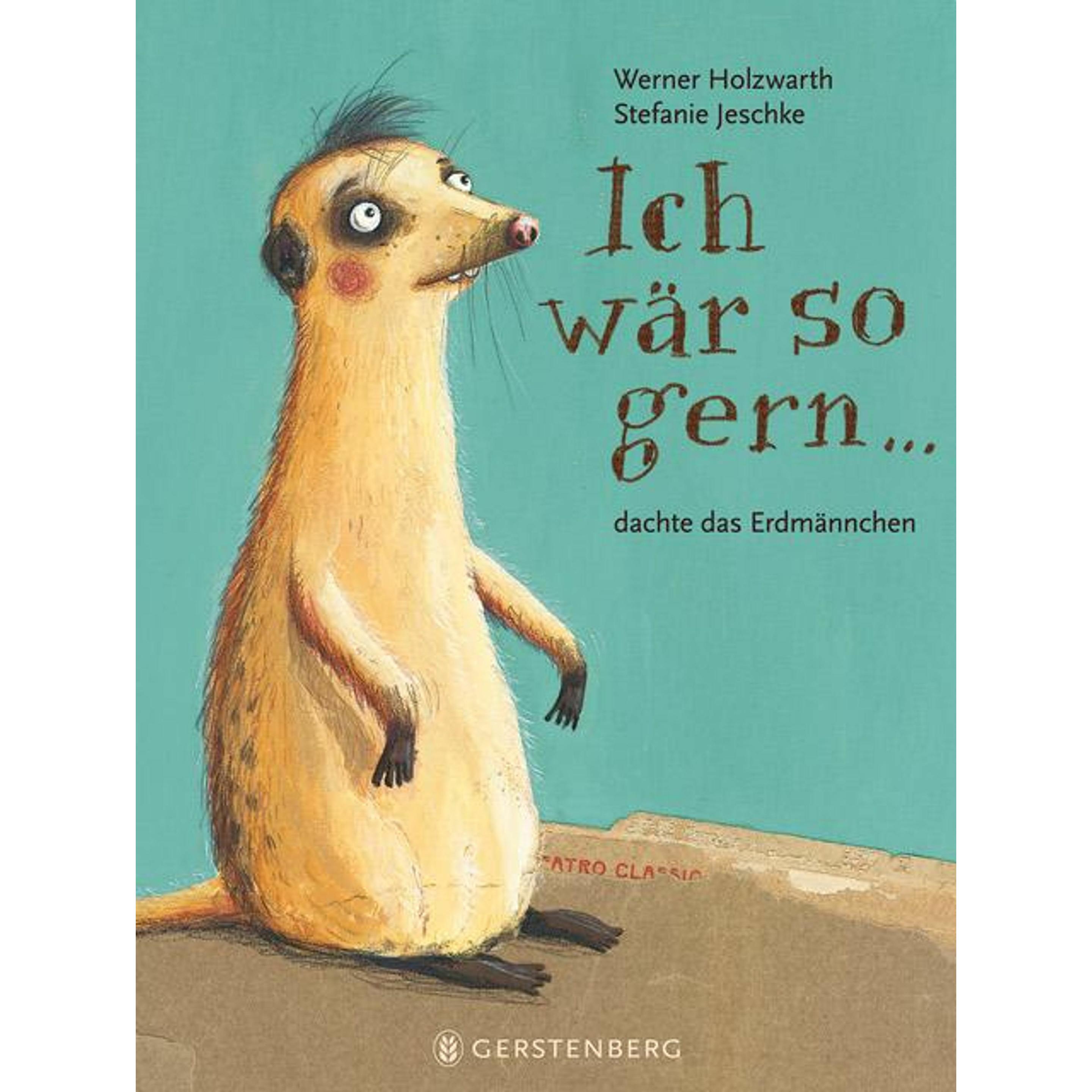 Ich wär so gern..dachte das Erdmännchen, Kinderbücher von Werner Holzwarth, Stefanie Jeschke