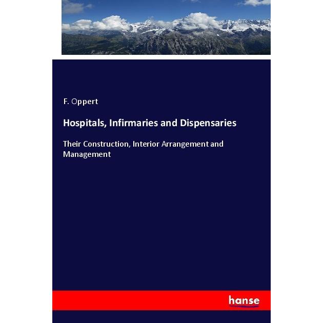 Hospitals, Infirmaries and Dispensaries, Fachbücher von F. Oppert