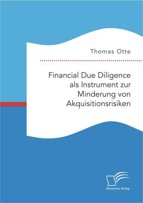 Produktbild Financial Due Diligence als Instrument zur Minderung von Akquisitionsrisiken (Deutsch, Thomas Otte, 2016)