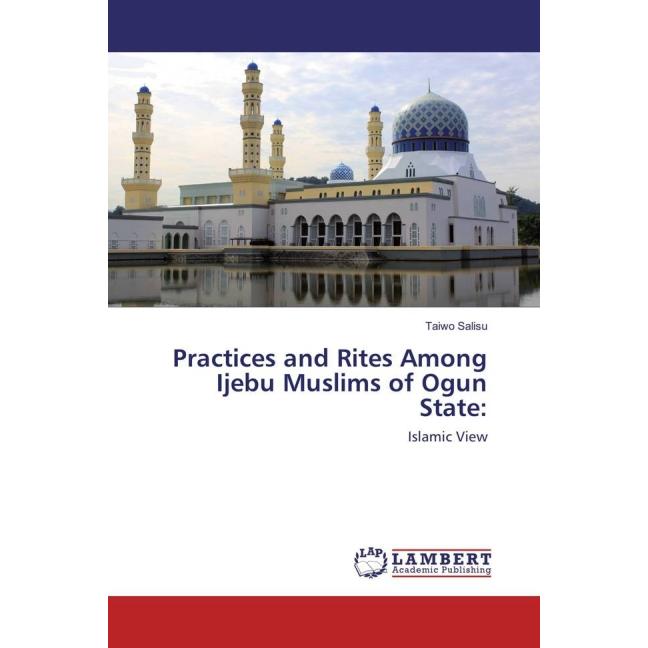 Practices and Rites Among Ijebu Muslims of Ogun State:, Sachbücher von Taiwo Salisu