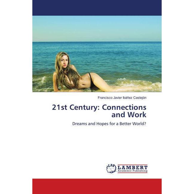 21st Century: Connections and Work, Fachbücher von Francisco Javier Ibáñez Castejón