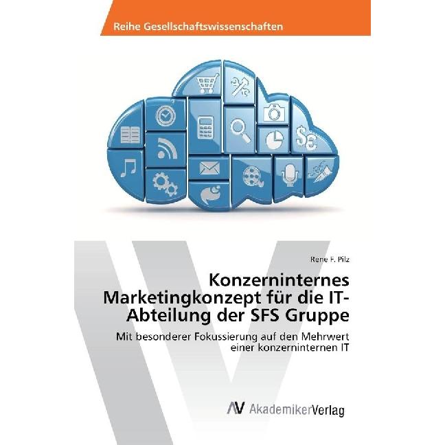Thumbnail - Konzerninternes Marketingkonzept für die IT-Abteilung der SFS Gruppe, Fachbücher von Rene F. Pilz