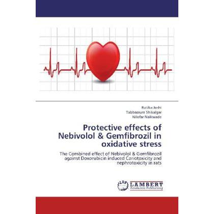 Protective effects of Nebivolol & Gemfibrozil in oxidative stress, Fachbücher von Nilofar Naikwade, Rutika Joshi, Tabbas...