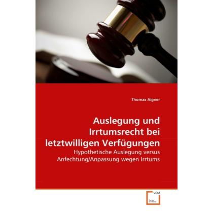 Auslegung und Irrtumsrecht bei letztwilligen Verfügungen, Fachbücher von Thomas Aigner