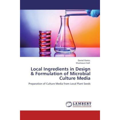 Local Ingredients in Design & Formulation of Microbial Culture Media, Fachbücher von Daniel Ramis, Shamsoun Kafi
