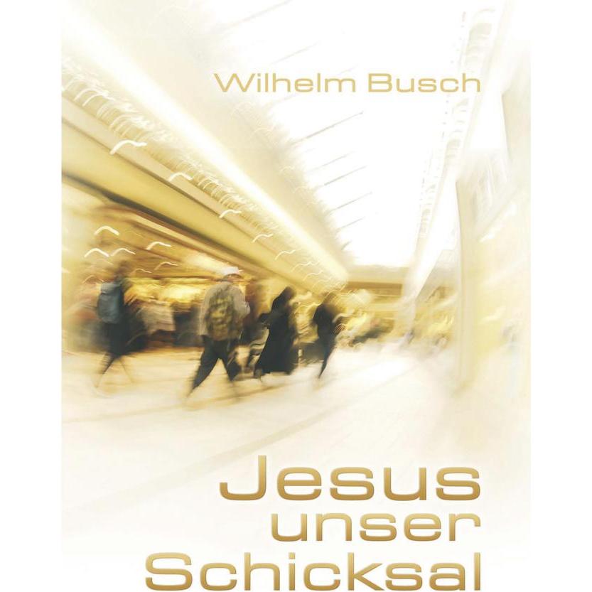 Jesus unser Schicksal, Special Edition, gekürzte Ausgabe, Fachbücher von Wilhelm Busch