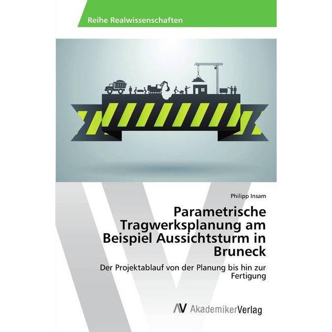 Parametrische Tragwerksplanung am Beispiel Aussichtsturm in Bruneck, Fachbücher von Philipp Insam