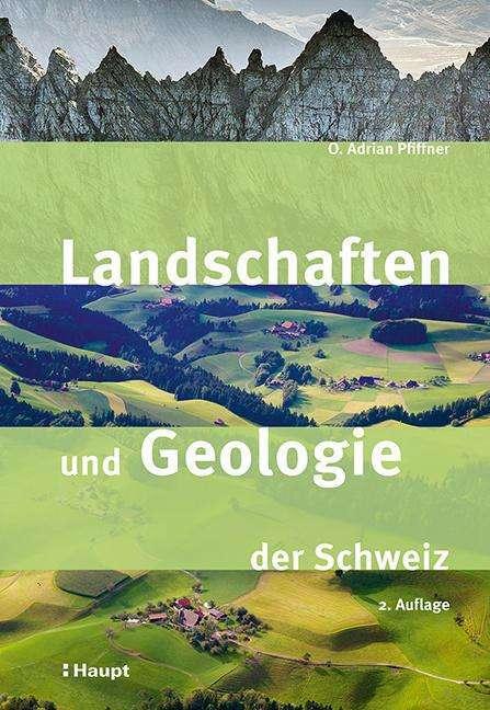 Actual product image Landschaften und Geologie der Schweiz (German, Andreas Baumeler, O. Adrian Pfiffner, 2024)