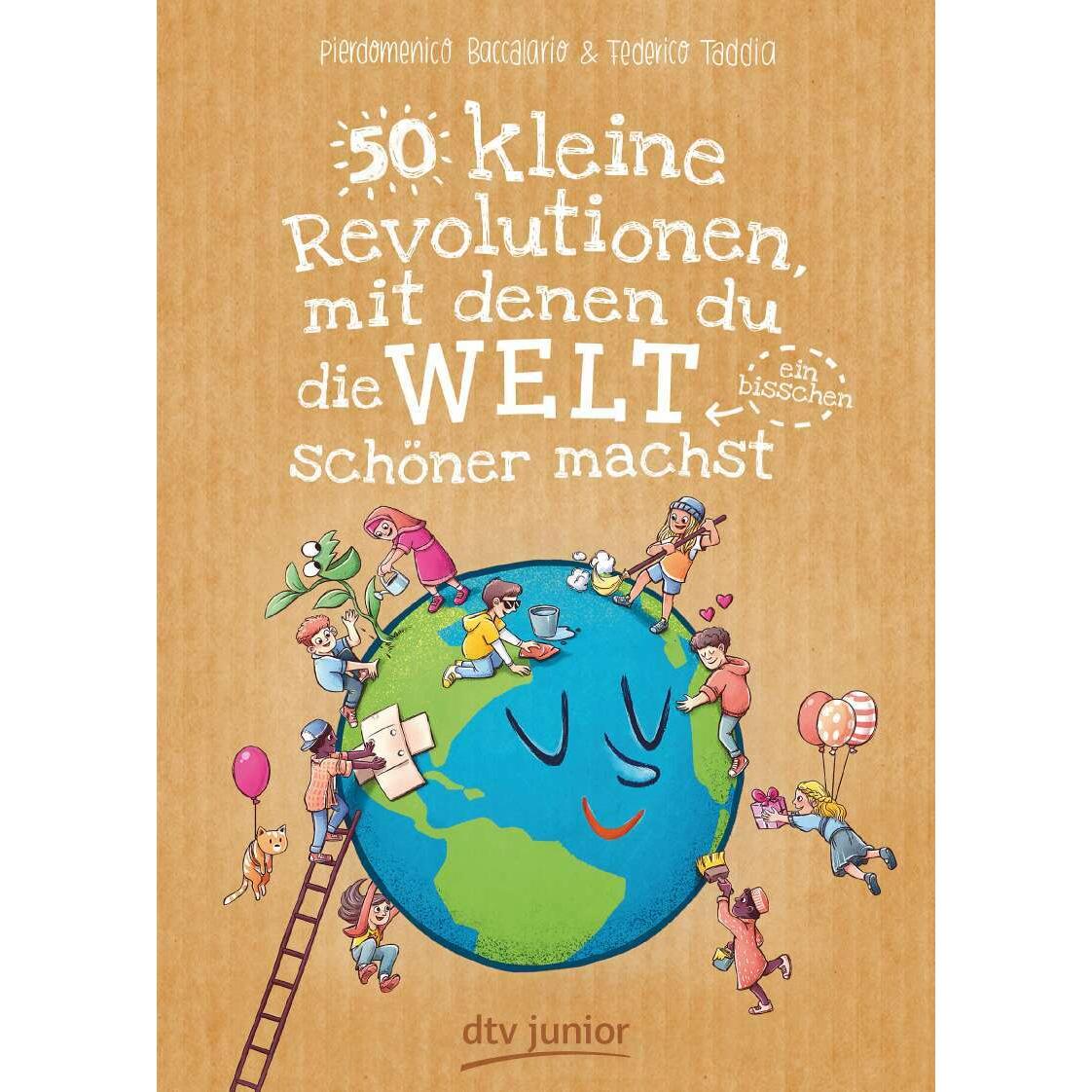 50 kleine Revolutionen, mit denen du die Welt (ein bisschen) schöner machst, Kinderbücher von Pierdomenico Baccalario, F...