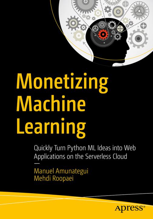 Monetizing Machine Learning (Englisch, Manuel Amunategui, Mehdi Roopaei, 2018)