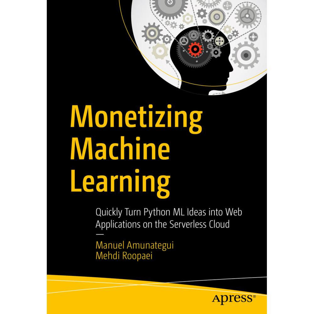 Monetizing Machine Learning, Fachbücher von Mehdi Roopaei, Manuel Amunategui