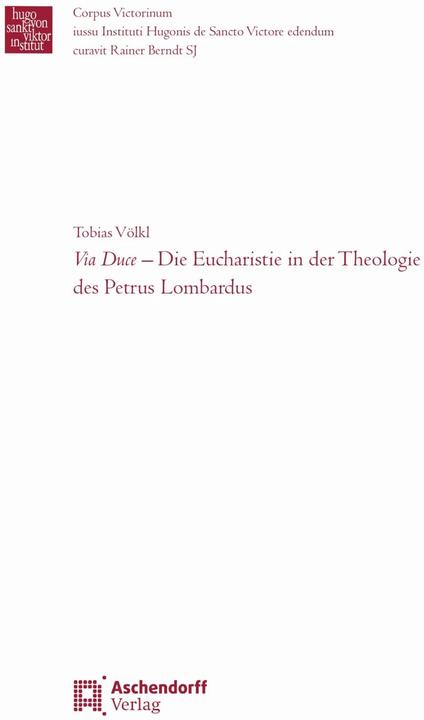 Image du produit Via Duce - Die Eucharistie in der Theologie des Petrus Lombardus (Allemand, Tobias Johann Franz Völkl, 2023)