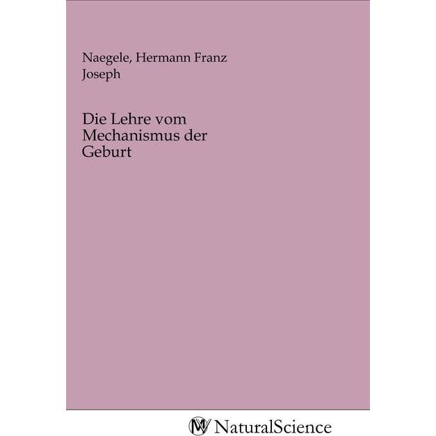 Die Lehre vom Mechanismus der Geburt, Fachbücher von Hermann Franz Joseph Naegele