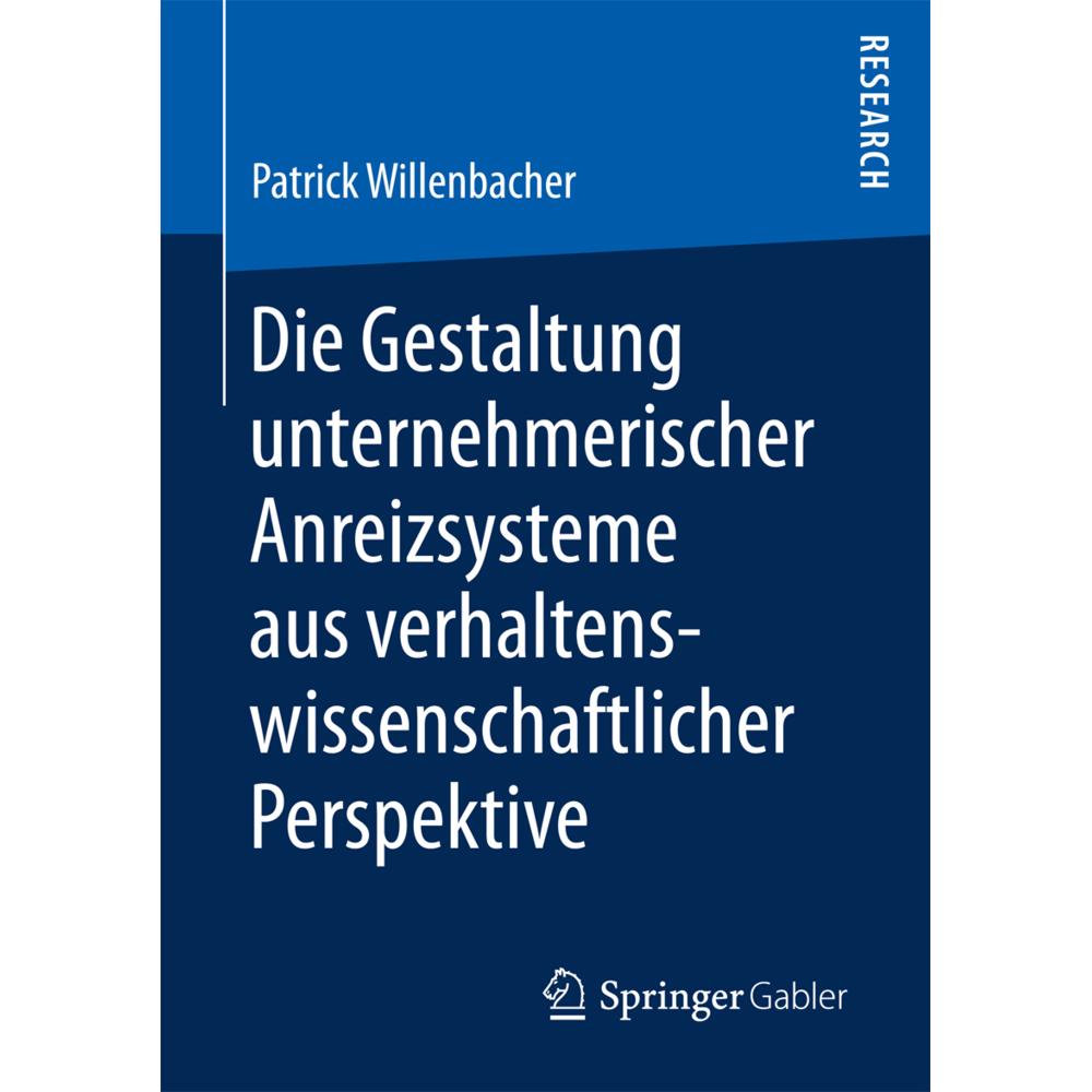 Die Gestaltung unternehmerischer Anreizsysteme aus verhaltenswissenschaftlicher Perspektive, Fachbücher von Patrick Will...