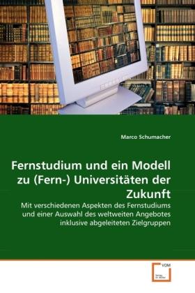 Produktbild Fernstudium und ein Modell zu (Fern-) Universitäten der Zukunft (Deutsch, Marco Schumacher, 2010)