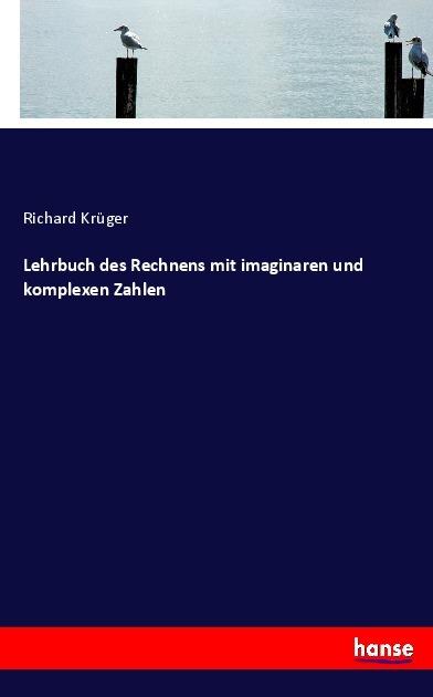 Produktbild Lehrbuch des Rechnens mit imaginaren und komplexen Zahlen (Deutsch, Richard Krüger, 2017)
