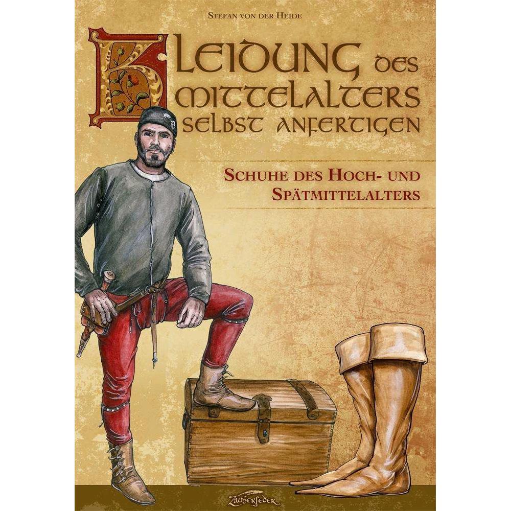 Kleidung des Mittelalters selbst anfertigen - Schuhe des Hoch- und Spätmittelalters, Ratgeber von Kay Elzner, Stefan von...