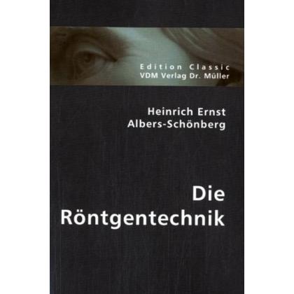 Die Röntgentechnik, Fachbücher von Heinrich E. Albers-Schönberg