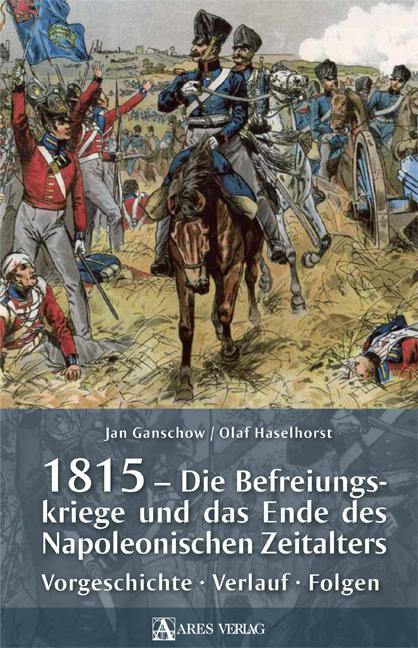 Produktbild 1815 - Die Befreiungskriege und das Ende des Napoleonischen Zeitalters (Deutsch, Jan Ganschow, Olaf Haselhorst, 2015)